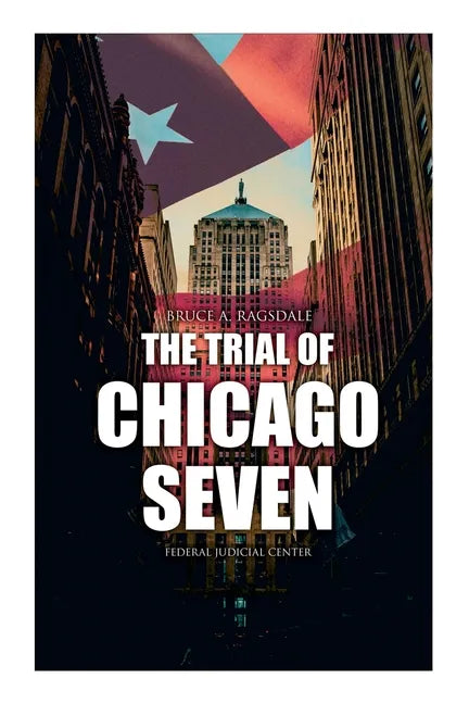 The Trial of Chicago Seven: True Story behind the Headlines (Including the Transcript of the Trial) - Paperback