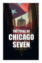 The Trial of Chicago Seven: True Story behind the Headlines (Including the Transcript of the Trial) - Paperback