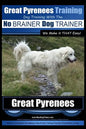 Great Pyrenees Training Dog Training with the No BRAINER Dog TRAINER We Make it THAT Easy!: How to EASILY TRAIN Your Great Pyrenees - Paperback