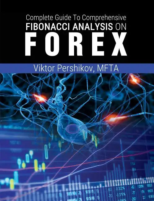 The Complete Guide To Comprehensive Fibonacci Analysis on FOREX - Paperback