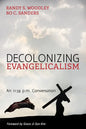 Decolonizing Evangelicalism: An 11:59 P.M. Conversation - Hardcover