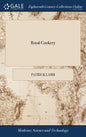 Royal Cookery: Or, the Complete Court-cook Containing the Choicest Receipts in all the Particular Branches of Cookery, now in use in - Hardcover