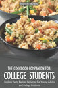 The Cookbook Companion for College Students: Explore Tasty Recipes Designed for Young Adults and College Students - Paperback