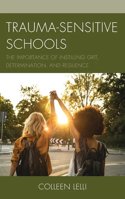Trauma-Sensitive Schools: The Importance of Instilling Grit, Determination, and Resilience - Hardcover