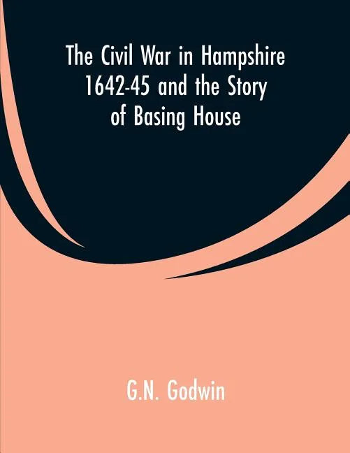 The Civil War in Hampshire 1642-45 and the Story of Basing House - Paperback