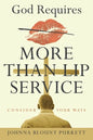 God Requires More Than Lip Service: Consider Your Ways - Paperback