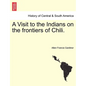 A Visit to the Indians on the Frontiers of Chili. - Paperback