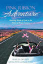 Pink Ribbon Adventure: Amazing Works of God in the Midst of Breast Cancer - Hardcover