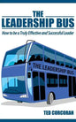 The Leadership Bus: How to Be a Truly Effective and Successful Leader - Paperback