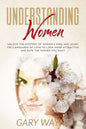 Understanding Women: Unlock The Mystery Of Women's Mind And Learn The Languages Of Love To Look More Attractive And Date The Women You Want - Paperback