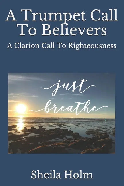 A Trumpet Call To Believers: A Clarion Call To Righteousness - Paperback