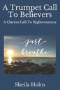 A Trumpet Call To Believers: A Clarion Call To Righteousness - Paperback