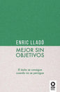 Mejor sin objetivos: El éxito se consigue cuando no se persigue - Paperback