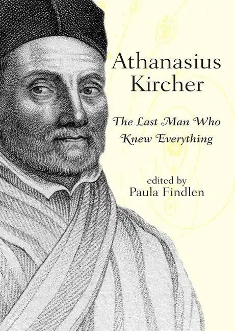 Athanasius Kircher: The Last Man Who Knew Everything - Paperback