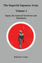 The Imperial Japanese Army Volume 1: Japan, the Annexed Territories and Manchuria - Paperback