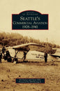 Seattle's Commercial Aviation: 1908-1941 - Hardcover