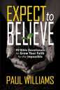 Expect to Believe: 90 Bible Devotionals to Grow Your Faith for the Impossible - Paperback