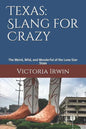 Texas: Slang for Crazy: The Weird, Wild, and Wonderful of the Lone Star State - Paperback