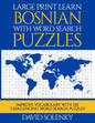 Large Print Learn Bosnian with Word Search Puzzles: Learn Bosnian Language Vocabulary with Challenging Easy to Read Word Find Puzzles - Paperback