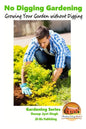 No Digging Gardening - Growing Your Garden without Digging - Paperback