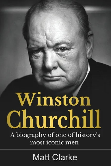Winston Churchill: A Biography of one of history's most iconic men - Paperback