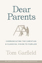 Dear Parents: Communicating the Christian & Classical Vision to Families - Paperback