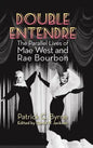 Double Entendre (hardback): The Parallel Lives of Mae West and Rae Bourbon - Hardcover