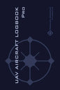 UAV AIRCRAFT LOGOOK Pro: The Complete Technical Logbook for Professional Drone Operators - Log Your Drone Use Like a Pro! - Hardcover