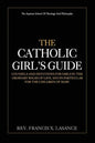 The Catholic Girl's Guide: Counsels and Devotions for Girls in the Ordinary Walks of Life - Paperback