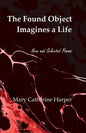 The Found Object Images a Life: New and Selected Poems - Paperback