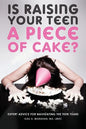 Is Raising Your Teen a Piece of Cake?: Expert Advice for Navigating the Teen Years - Paperback