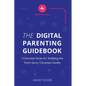 The Digital Parenting Guidebook: 7 Essential Steps for Building the Tech-Savvy Christian Family - Paperback