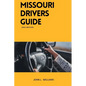 Missouri Drivers Guide: A Comprehensive Study Manual to Safe and Responsible Driving - Paperback