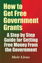 How to Get Free Government Grants - A Step by Step Guide for Getting Free Money From the Government - Paperback