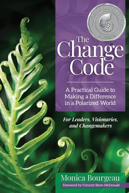 The Change Code: A Practical Guide to Making a Difference in a Polarized World - Paperback