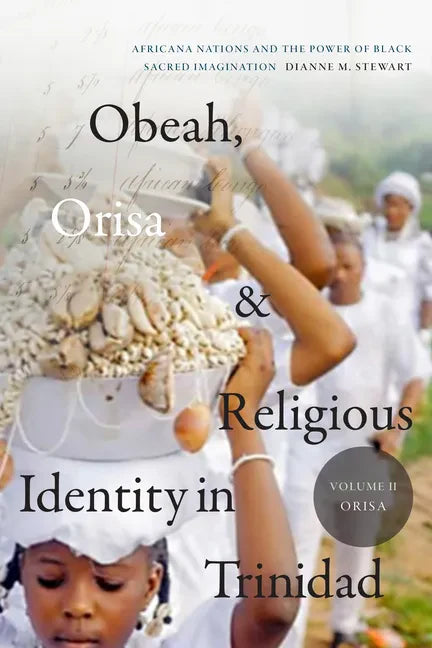 Obeah, Orisa, and Religious Identity in Trinidad, Volume II, Orisa: Africana Nations and the Power of Black Sacred Imagination, Volume 2 - Hardcover