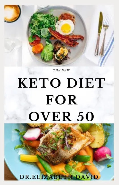 The New Keto Diet for Over 50: The Healthy Ketogenic Diet for Seniors to Lose Weight, Boost Energy, Prevent Diseases and Stay Healthy: Includes Meal - Paperback