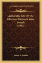 Admirable Life of the Glorious Patriarch Saint Joseph (1862) - Paperback