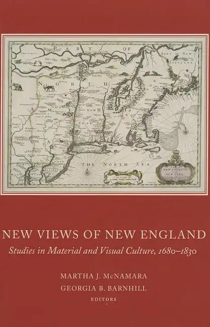 New Views of New England: Studies in Material and Visual Culture, 1680-1830 - Hardcover