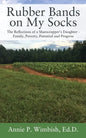 Rubber Bands on My Socks: The Reflections of a Sharecropper's Daughter - Family, Poverty, Potential and Progress - Paperback