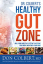 Dr. Colbert's Healthy Gut Zone: Heal Your Digestive System to Restore Your Body and Renew Your Mind - Hardcover