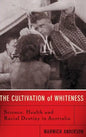 The Cultivation of Whiteness: Science, Health, and Racial Destiny in Australia - Hardcover