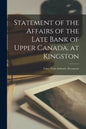 Statement of the Affairs of the Late Bank of Upper Canada, at Kingston [microform]: Taken From Authentic Documents - Paperback