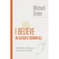 I Believe in Satan's Downfall: The Reality of Evil and the Victory of Christ - Paperback