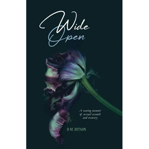 Wide Open: A True Story of Surviving a Series of Sexual Assaults, Healing Trauma and Recovering from Post-Traumatic Stress Disord - Paperback