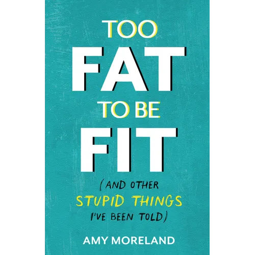 Too Fat to Be Fit: (And Other Stupid Things I've Been Told) - Paperback