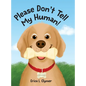 Please Don't Tell My Human! - Hardcover