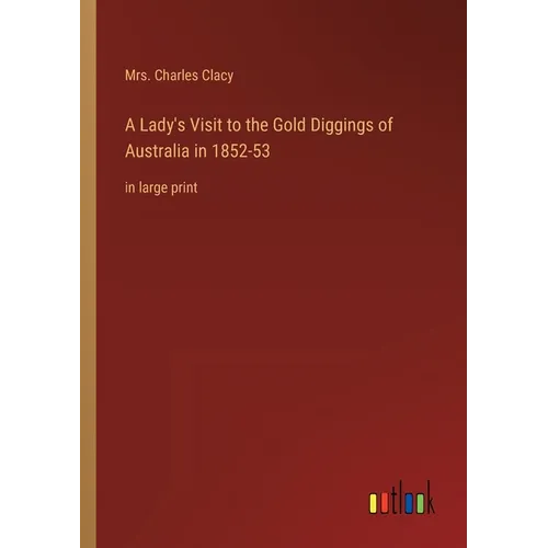 A Lady's Visit to the Gold Diggings of Australia in 1852-53: in large print - Paperback