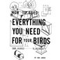How to Build Everything You Need For Your Birds: From Aviaries . . . To Nestboxes - Paperback