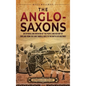 The Anglo-Saxons: An Enthralling Overview of the People and History of England from the Early Middle Ages to the Battle of Hastings - Hardcover